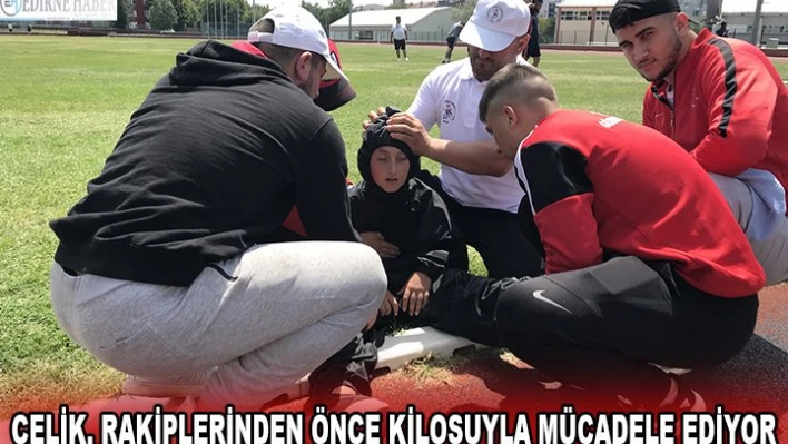 Çelik, rakiplerinden önce kilosuyla mücadele ediyor