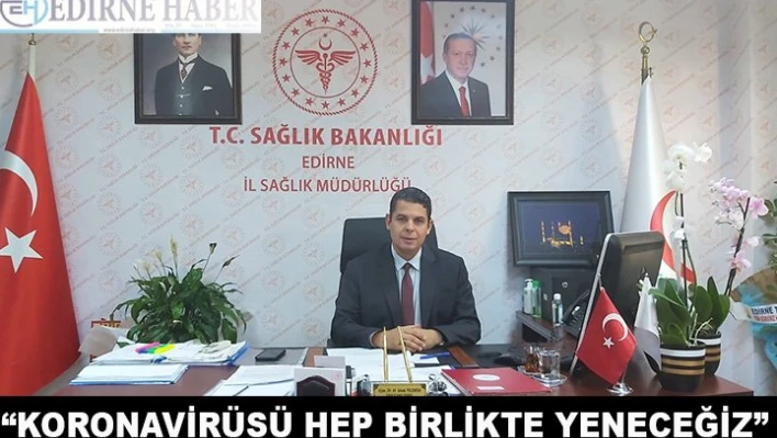 'Koronavirüsü hep birlikte yeneceğiz'