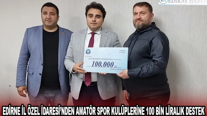 Edirne İl Özel İdaresi'nden amatör spor kulüplerine 100 bin liralık destek