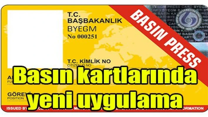 Basın kartlarında yeni uygulama