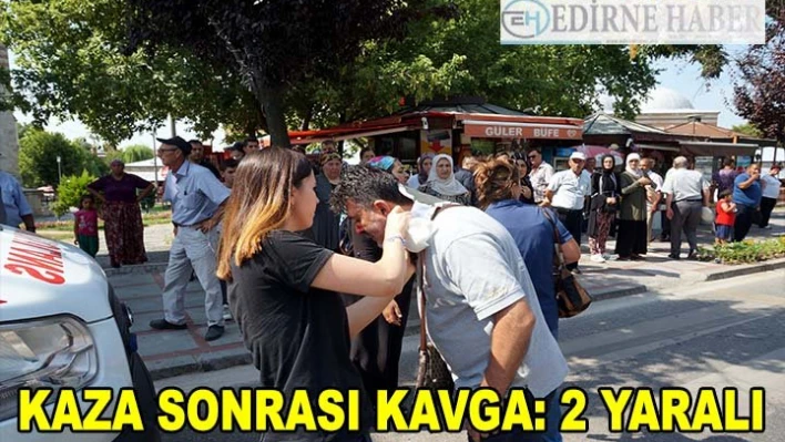 Kaza sonrası kavga: 2 yaralı