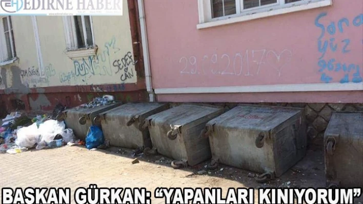 Başkan Gürkan 'Yapanları Kınıyorum'