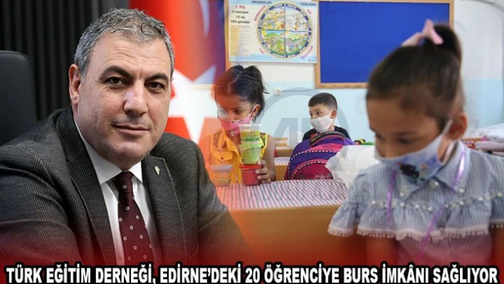 TÜRK EĞİTİM DERNEĞİ, EDİRNE'DEKİ 20 ÖĞRENCİYE BURS İMKÃ‚NI SAĞLIYOR