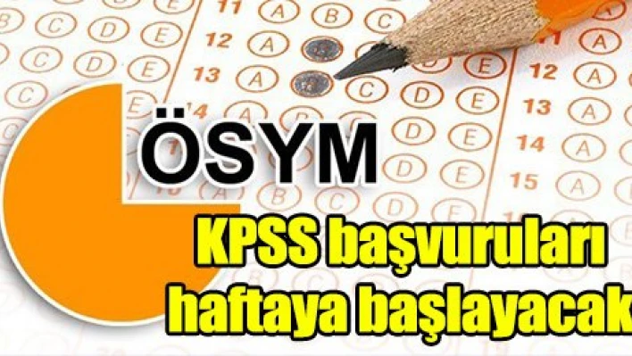 KPSS başvuruları haftaya başlayacak