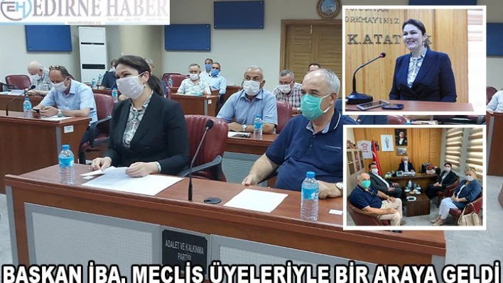BAŞKAN İBA, MECLİS ÜYELERİYLE BİR ARAYA GELDİ