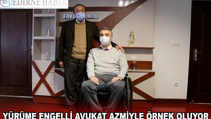 Yürüme engelli avukat azmiyle örnek oluyor