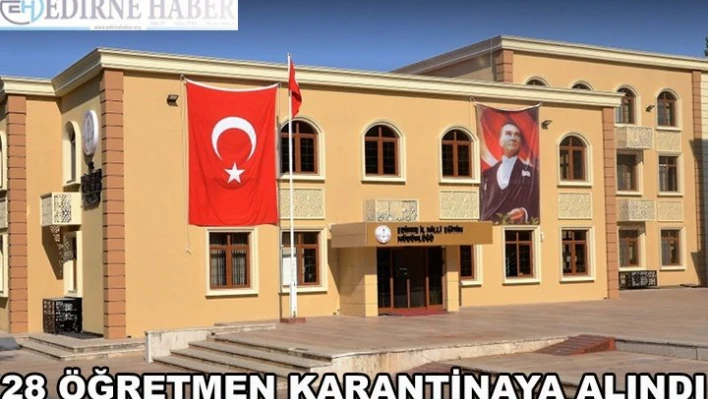 28 öğretmen karantinaya alındı