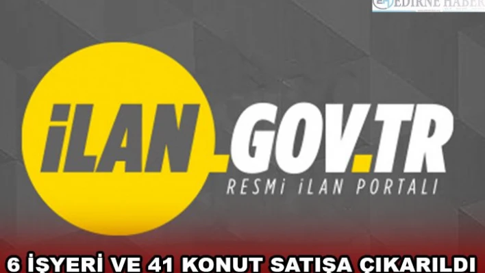 6 İŞYERİ VE 41 KONUT SATIŞA ÇIKARILDI