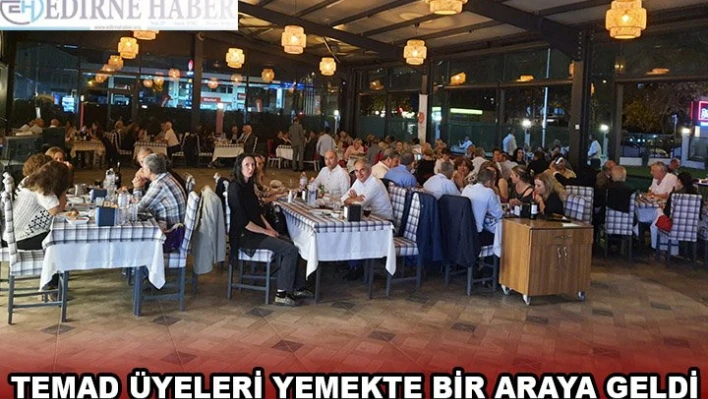 TEMAD ÜYELERİ YEMEKTE BİR ARAYA GELDİ
