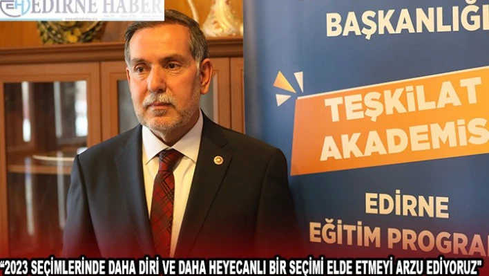 2023 seçimlerinde daha diri ve daha heyecanlı bir seçimi elde etmeyi arzu ediyoruz'