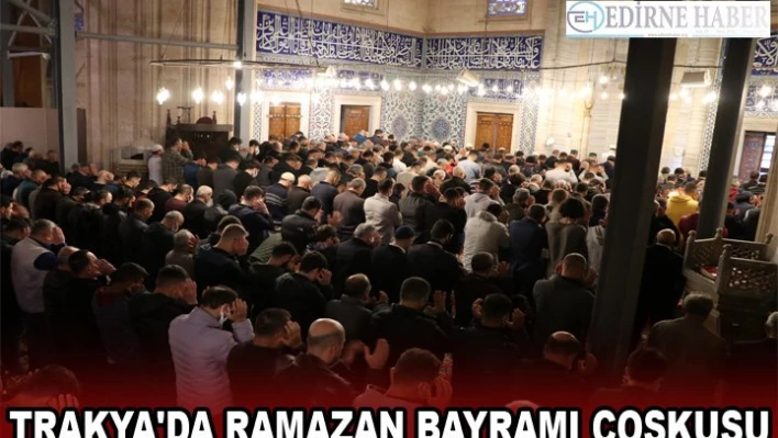 Trakya'da Ramazan Bayramı coşkusu