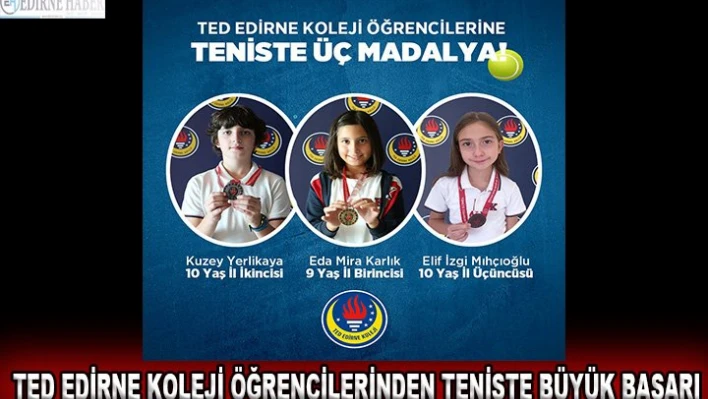 TED Edirne Koleji öğrencilerinden teniste büyük başarı
