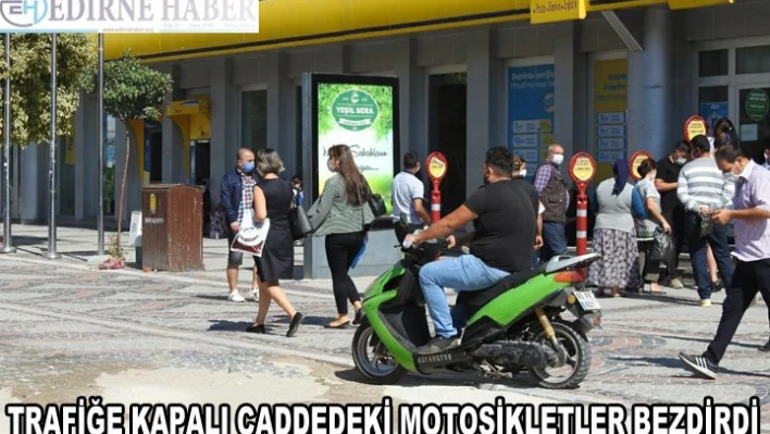 Trafiğe kapalı caddedeki motosikletler bezdirdi