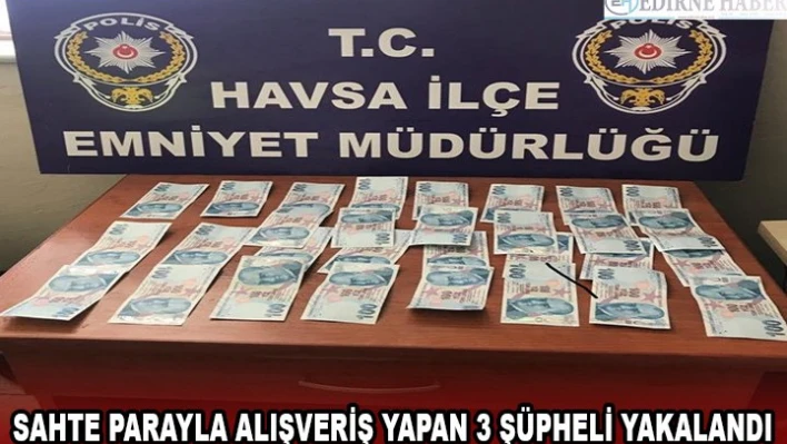 Sahte parayla alışveriş yapan 3 şüpheli yakalandı