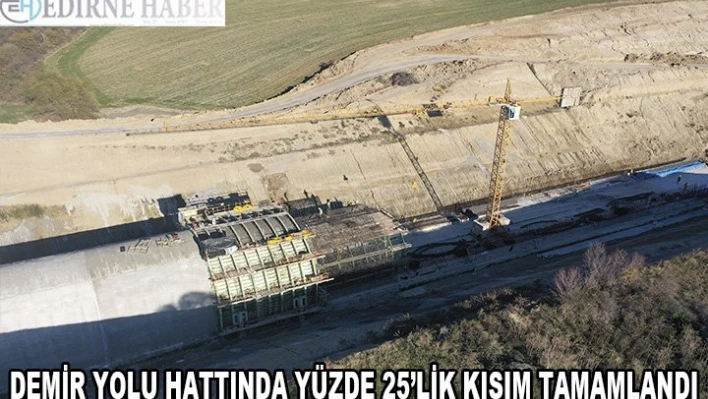  Çalışmaların yüzde 25'lik kısmı tamamlandı