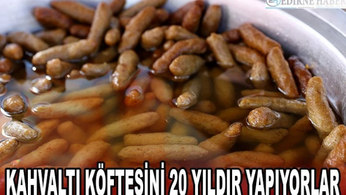 KAHVALTI KÖFTESİNİ 20 YILDIR YAPIYORLAR