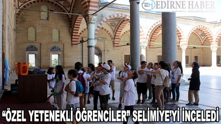 'Özel yetenekli öğrenciler' Selimiye'nin kubbesinin sırrını inceledi