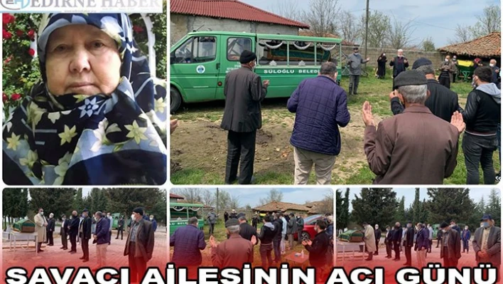 SAVACI AİLESİNİN ACI GÜNÜ