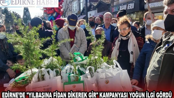 EDİRNE'DE 'YILBAŞINA FİDAN DİKEREK GİR' KAMPANYASI YOĞUN İLGİ GÖRDÜ