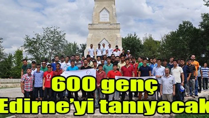 600 genç Edirne'yi tanıyacak