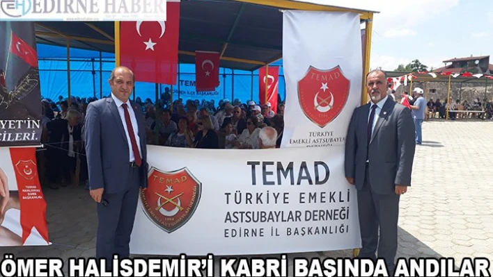 TEMAD ÖMER HALİSDEMİR'İ KABRİ BAŞINDA ANDI.