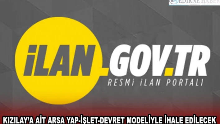 KIZILAY'A AİT ARSA YAP-İŞLET-DEVRET MODELİYLE İHALE EDİLECEK