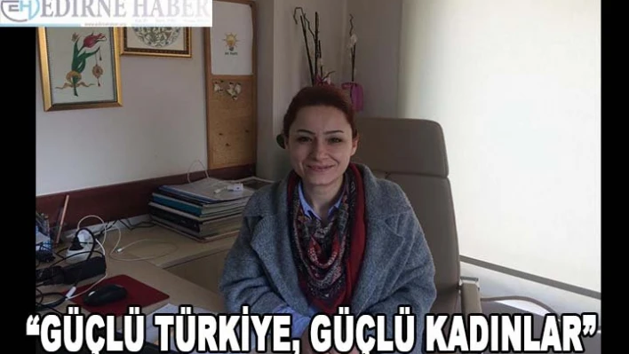 'Güçlü Türkiye, Güçlü Kadınlar'