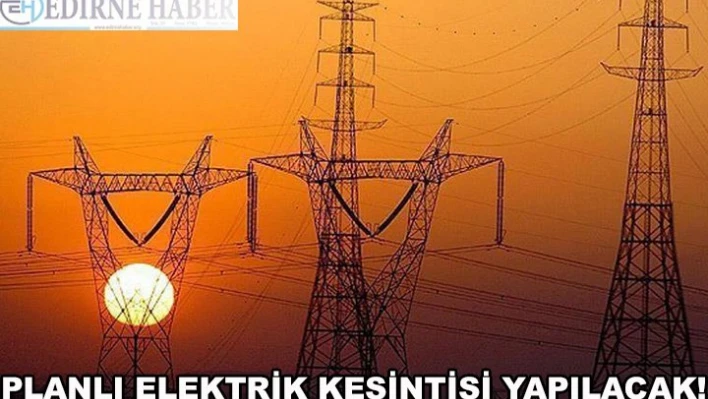 Planlı elektrik kesintisi yapılacak!