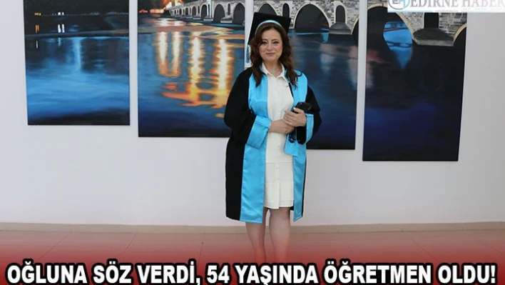 Oğluna söz verdi, 54 yaşında öğretmen oldu!