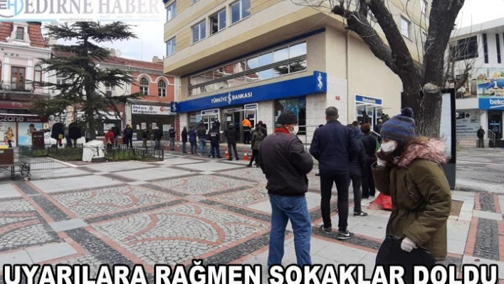 Uyarılara rağmen sokaklar doldu