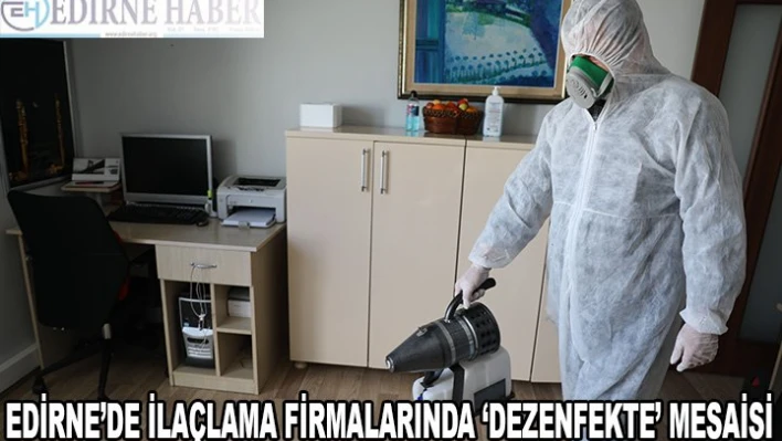 İlaçlama firmalarında 'dezenfekte' mesaisi