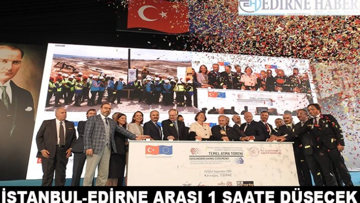 'İstanbul Edirne arası 1 saate düşecek'