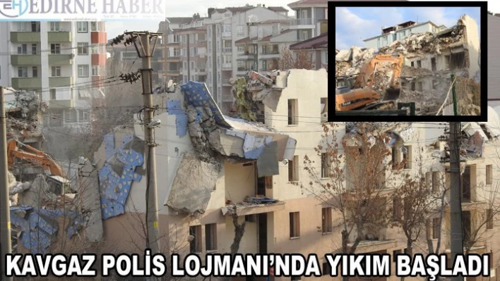 Kavgaz Polis Lojmanı'nda yıkım başladı