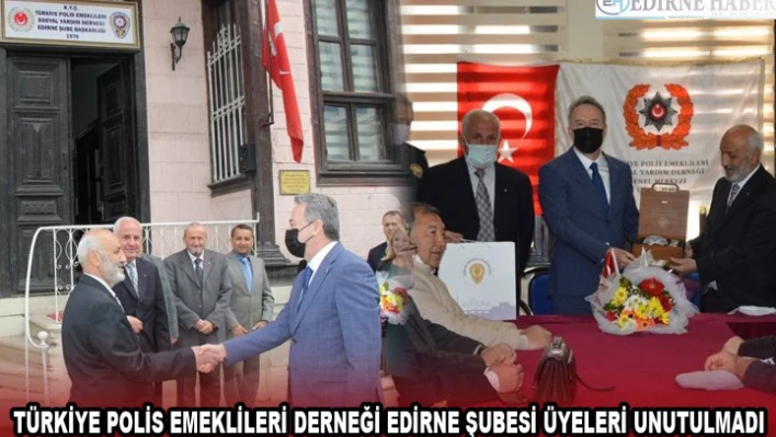 TÜRKİYE POLİS EMEKLİLERİ DERNEĞİ EDİRNE ŞUBESİ ÜYELERİ UNUTULMADI
