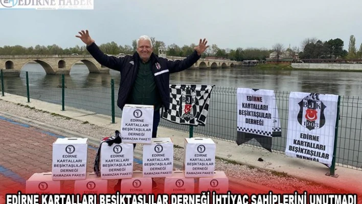 EDİRNE KARTALLARI BEŞİKTAŞLILAR DERNEĞİ İHTİYAÇ SAHİPLERİNİ UNUTMADI