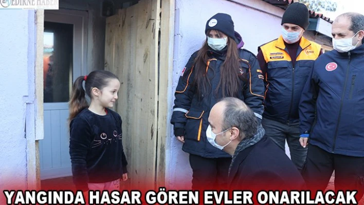 Yangında hasar gören evler onarılacak