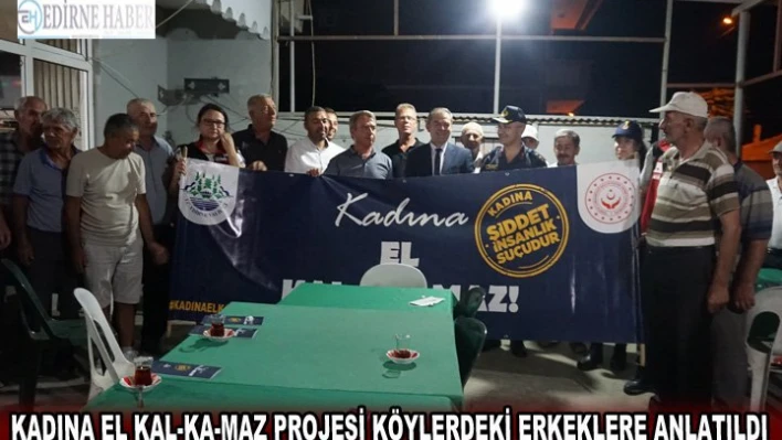 Kadına El Kal-Ka-Maz Projesi köylerdeki erkeklere anlatıldı