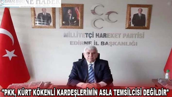 'PKK, Kürt kökenli kardeşlerimin asla temsilcisi değildir'