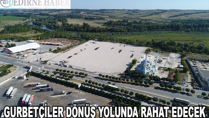 Gurbetçiler dönüş yolunda rahat edecek