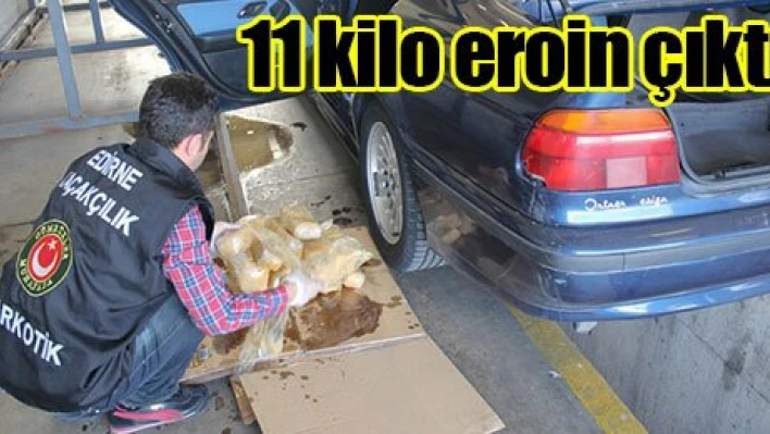 11 kilo eroin çıktı