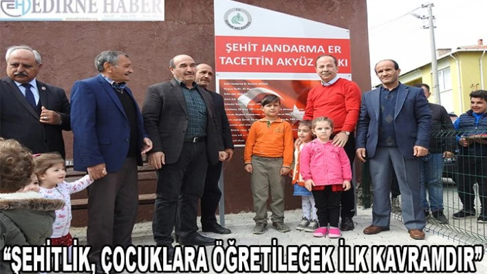 Gürkan 'Şehitlik çocuklara öğretilecek ilk kavramdır'