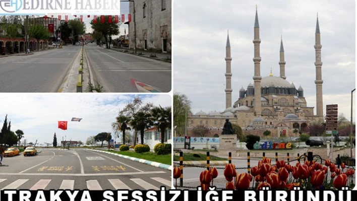 Trakya sessizliğe büründü