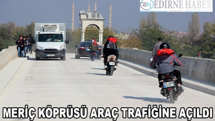 Meriç Köprüsü araç trafiğine açıldı
