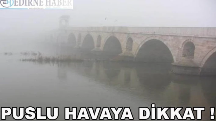 Puslu havaya dikkat!
