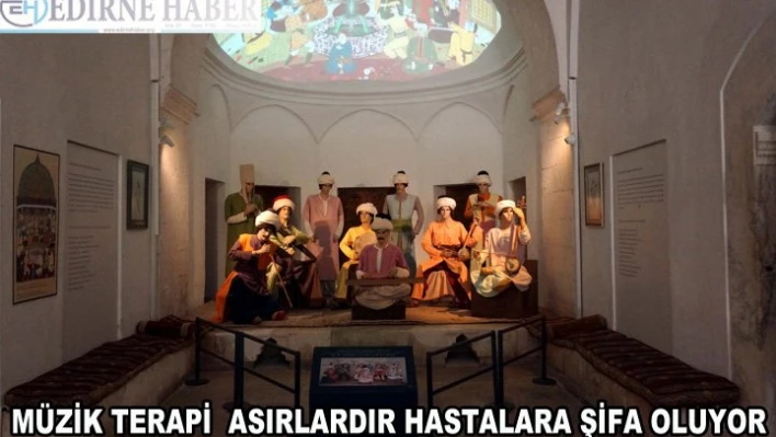 Müzik terapi Anadolu'da asırlardır hastalara şifa oluyor