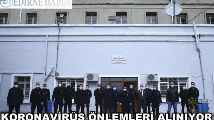 Edirne Kapalı Ceza İnfaz Kurumunda koronavirüs önlemleri
