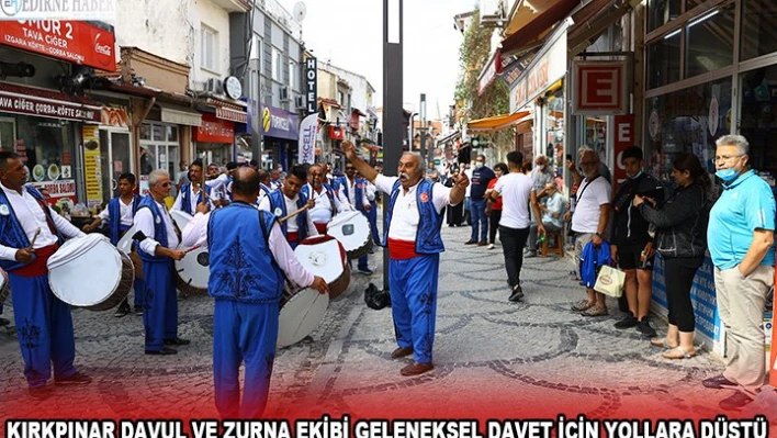 KIRKPINAR DAVUL VE ZURNA EKİBİ GELENEKSEL DAVET İÇİN YOLLARA DÜŞTÜ