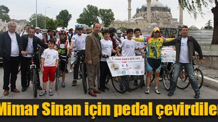 Pedallara Mimar Sinan için bastılar