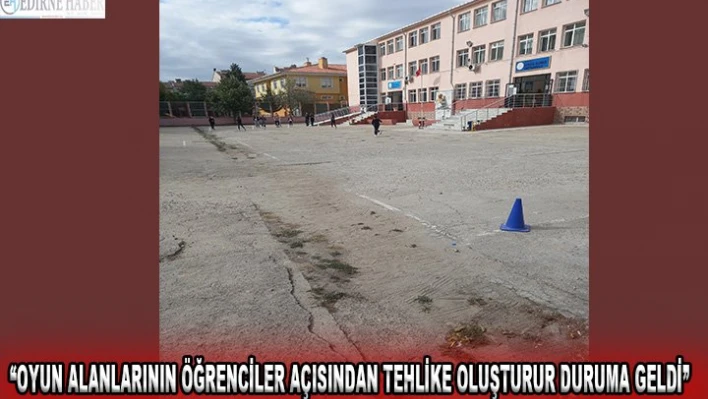 'Oyun alanlarının öğrenciler açısından tehlike oluşturur duruma geldi'
