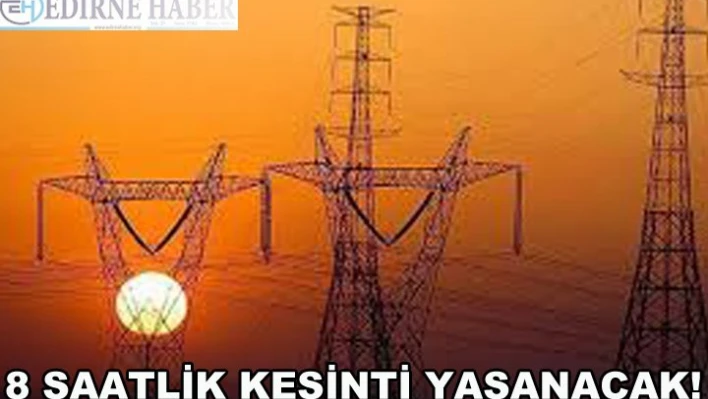 Sekiz saatlik kesinti yaşanacak!